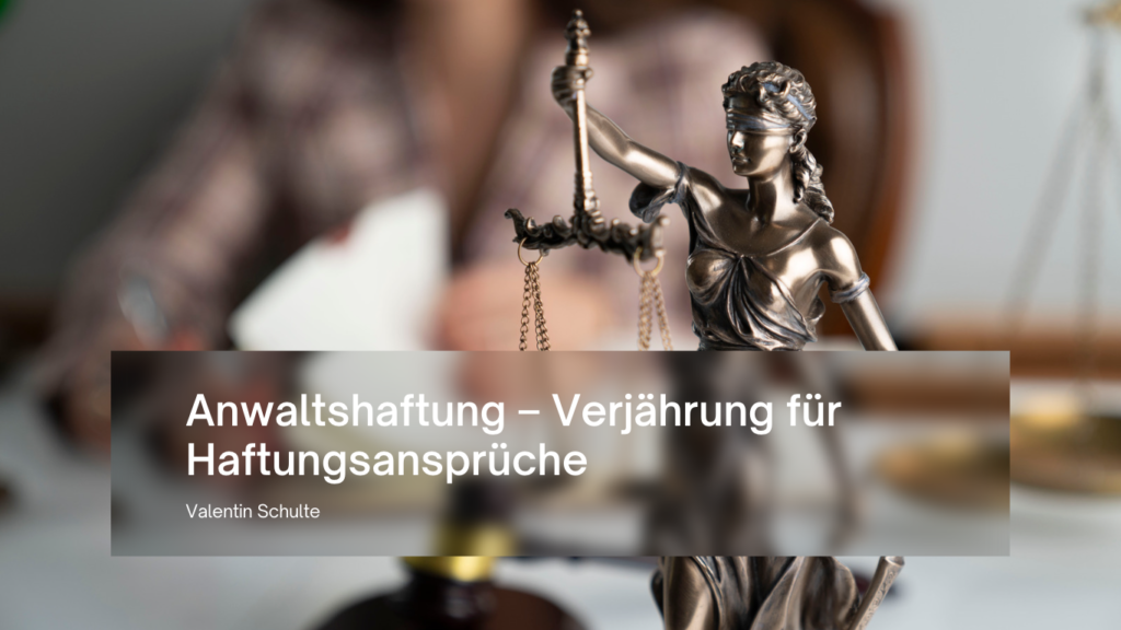 Anwaltshaftung – Verjährung für Haftungsansprüche