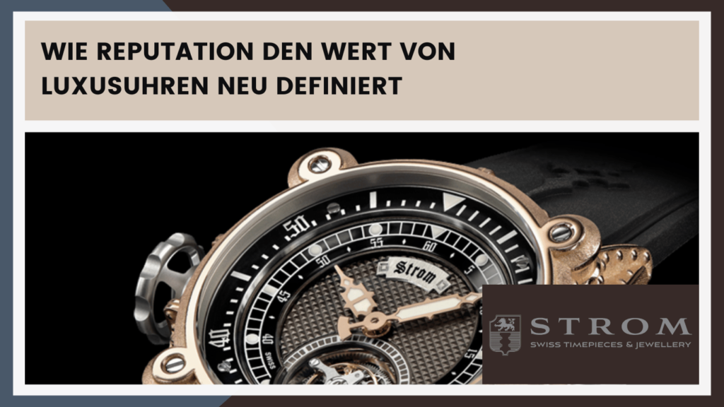 Reputation bei Luxusuhren - Strom Prestige Swiss Timepieces AG