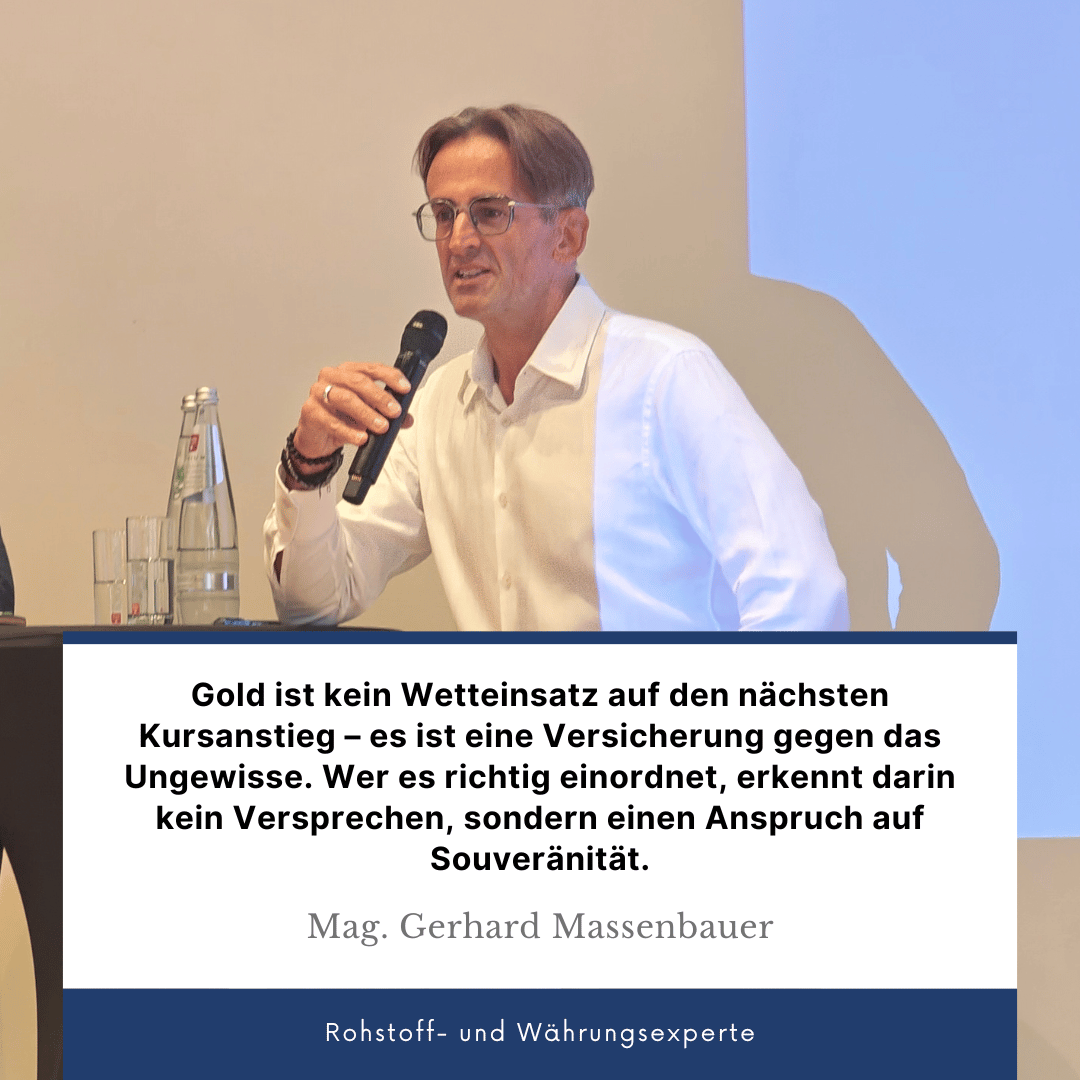 Gold im globalen Beben: Warum Edelmetalle die neuen Sicherheitsanker sind 2 Gold ist kein Wetteinsatz - Mag. Gerhard Massenbauer