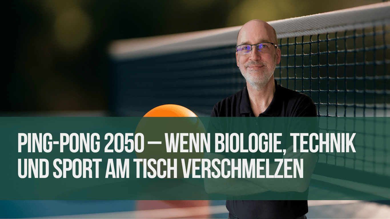 Ping-Pong 2050 – Wenn Biologie, Technik und Sport am Tisch verschmelzen - Andreas Krensel mit eyroq