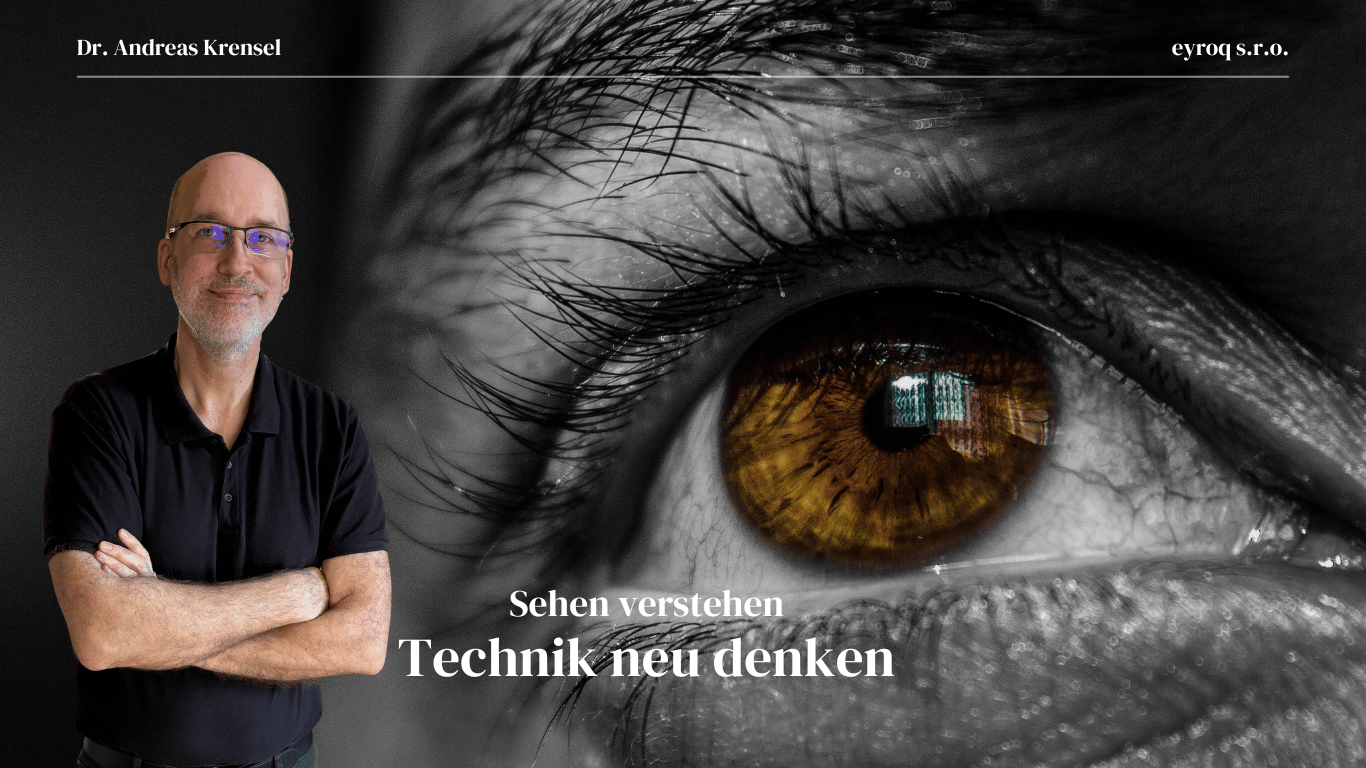Sehen verstehen – Technik neu denken - Eyroq mit Dr. Andreas Krensel