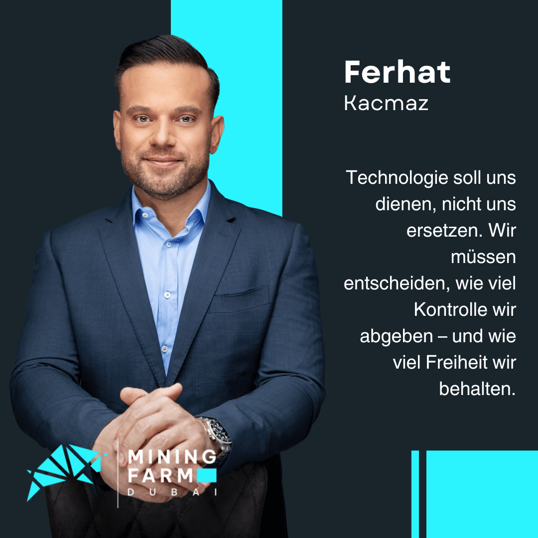 Jenseits des Minings: Wie KI unsere Körper, Märkte und Identitäten formt 1 Technologie der Zukunft für den Menschen - Ferhat Kacmaz von Mining Farm Dubai