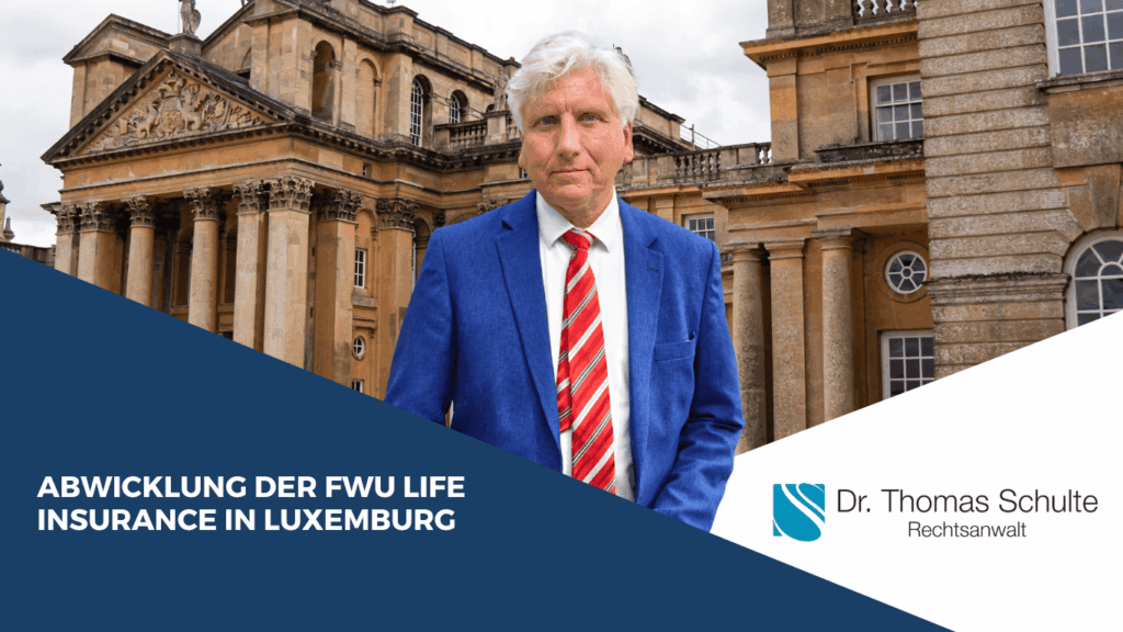 Abwicklung der FWU Life Insurance in Luxemburg – Hintergrund, Aufsicht und Folgen 3 Abwicklung der FWU Life Insurance in Luxemburg - Dr Thomas Schulte