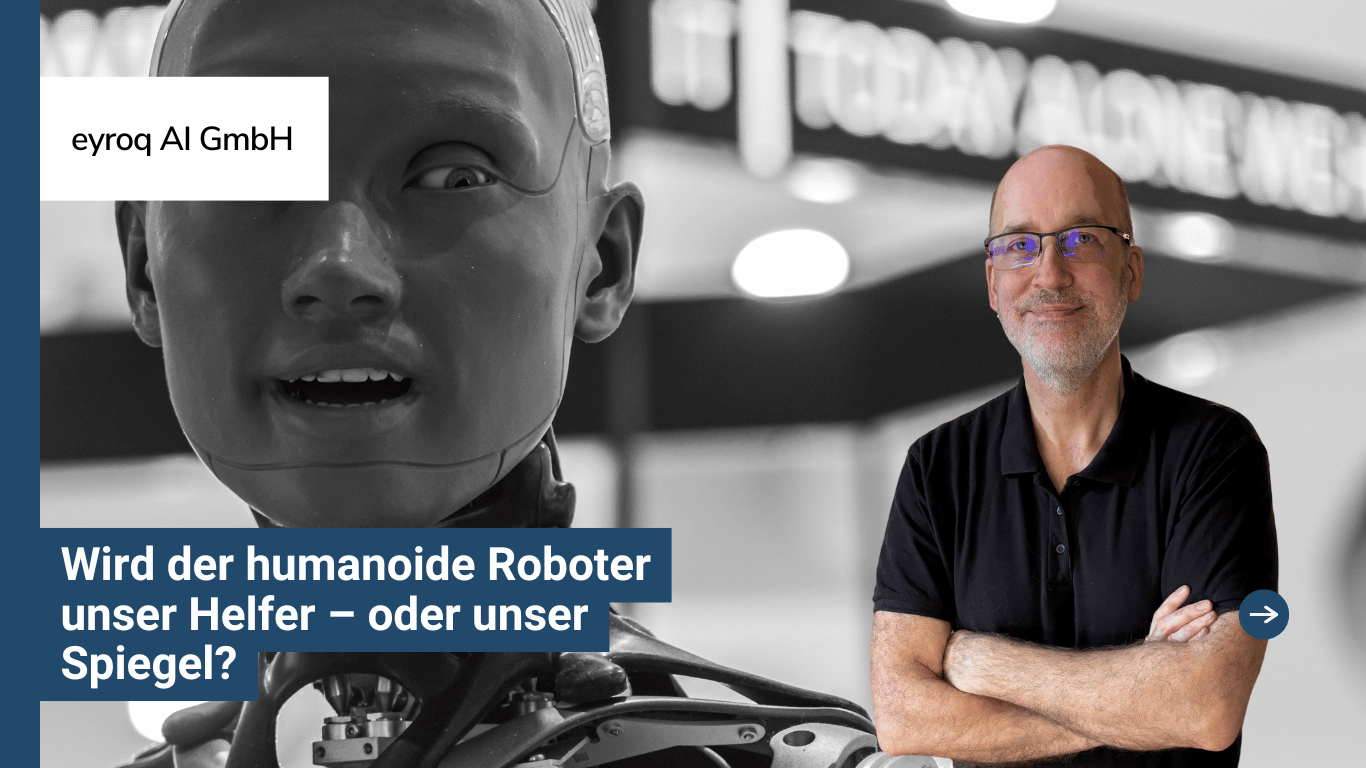 Wird der humanoide Roboter unser Helfer – oder unser Spiegel - Eyroq AI GmbH