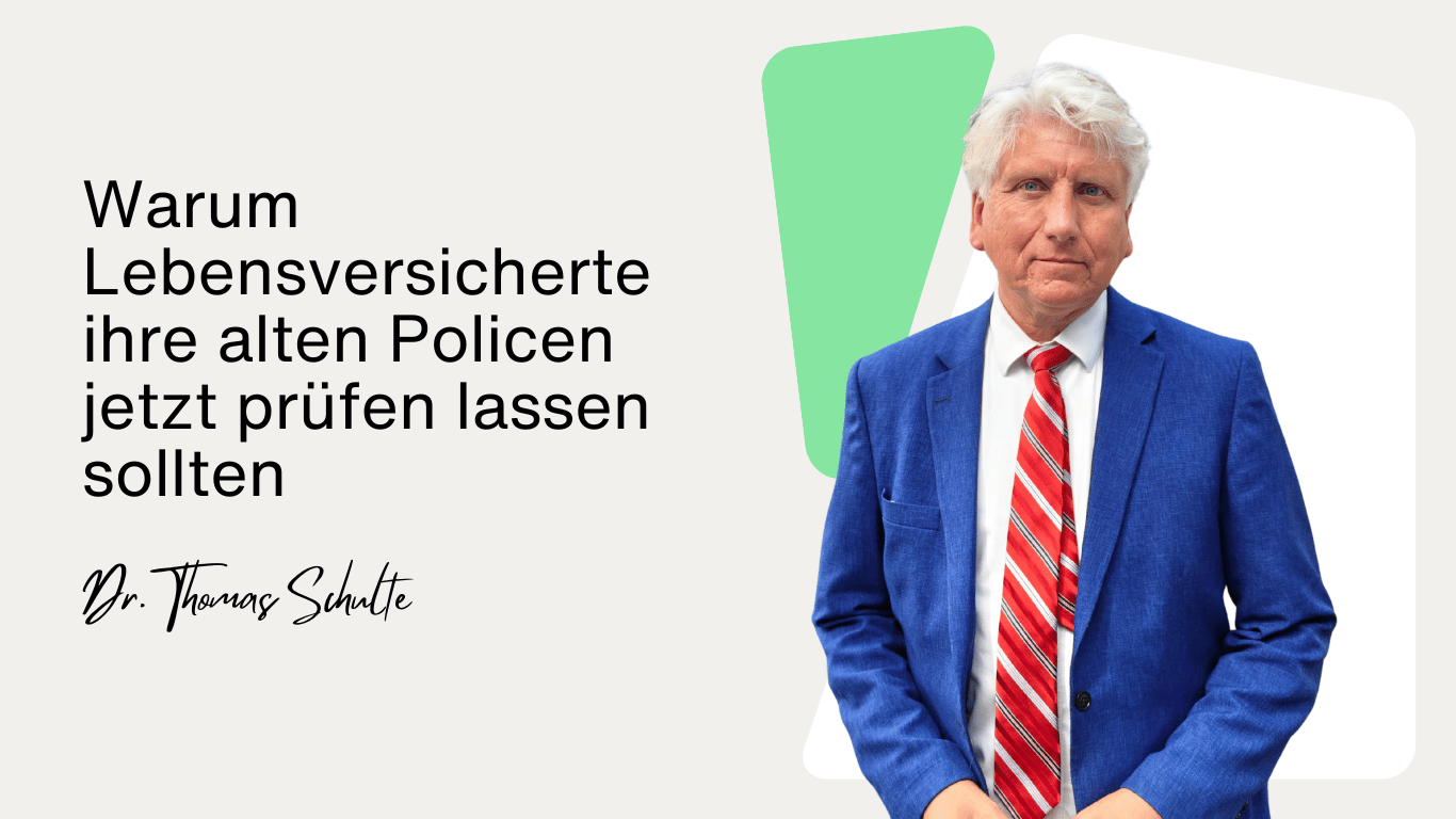 Warum Lebensversicherte ihre alten Policen jetzt prüfen lassen sollten - Dr Thomas Schulte