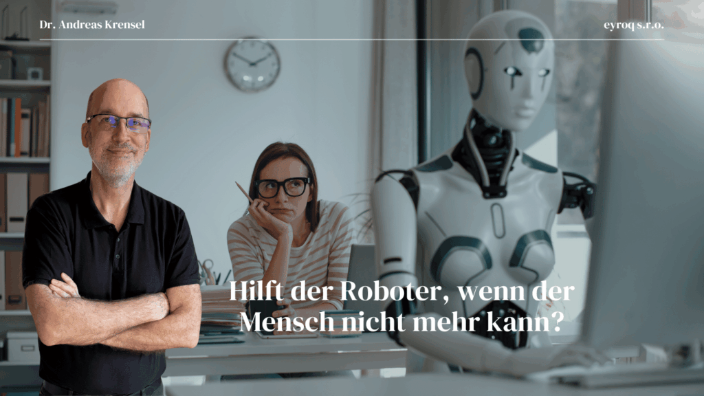Hilft der Roboter, wenn der Mensch nicht mehr kann? 2 Hilft der Roboter, wenn der Mensch nicht mehr kann - Eyroq und Dr. Andreas Krensel
