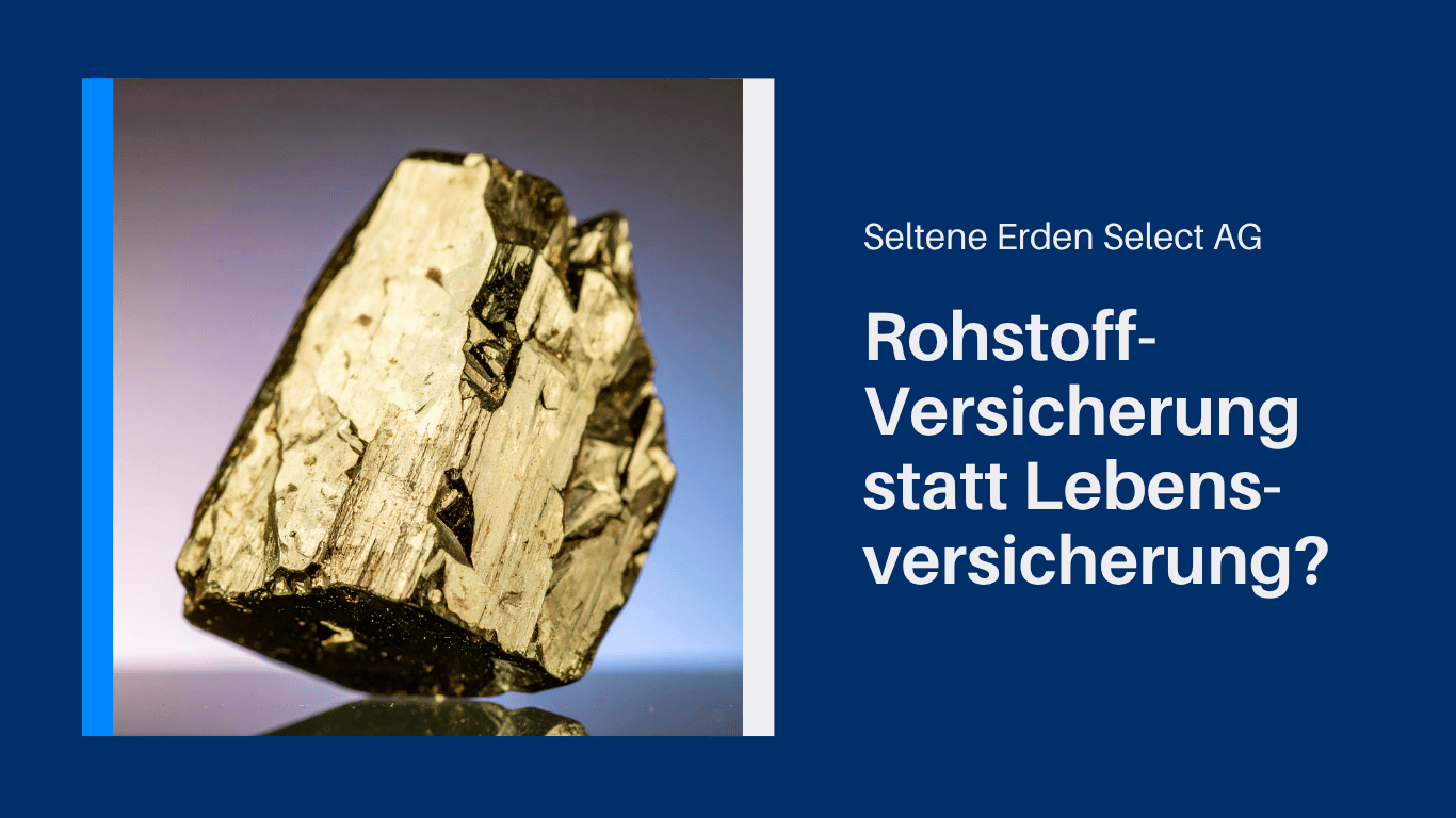 Rohstoff-Versicherung statt Lebens-versicherung - Seltene Erden Select AG