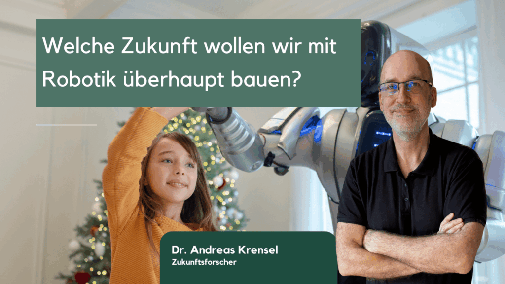 Welche Zukunft wollen wir mit Robotik überhaupt bauen? 1 Welche Zukunft wollen wir mit Robotik überhaupt bauen - Eyroq mit Dr Andreas Krensel